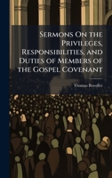 Sermons On the Privileges, Responsibilities, and Duties of Members of the Gospel Covenant 1023872617 Book Cover