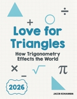 Love for Triangles: How Trigonometry Effects the World B0H1H74XRT Book Cover