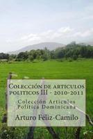 Colecci�n de Articulos Politicos III - 2010-2011: Colecci�n Articulos Politica Dominicana 147527176X Book Cover