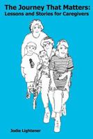 The Journey That Matters: Lessons and Stories for Caregivers 1938322045 Book Cover