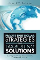 Private Split Dollar Strategies For Tax-Busting Solutions: Strategies Using Intentionally Defective Trusts 1477122443 Book Cover