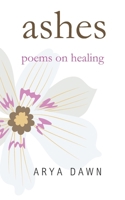 Ashes: Poems on Healing B0FHDSFMNN Book Cover