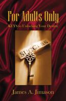 For Adults Only Keys To Unlocking Your Destiny 0741458713 Book Cover