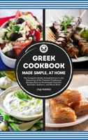 GREEK COOKBOOK Made Simple, at Home The Complete Guide Around Greece to the Discovery of the Tastiest Traditional Recipes Such as Homemade Tzatziki, Souvlaki, Baklava and much more 1914192168 Book Cover
