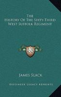 The History Of The Sixty-Third West Suffolk Regiment 1163236764 Book Cover
