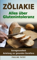 Zöliakie - Alles über Glutenintoleranz: Darmgesundheit - Anleitung zur Gesunden Darmflora B08H5DD71C Book Cover