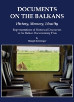 Documents on the Balkans - History, Memory, Identity: Representations of Historical Discourses in the Balkan Documentary Film 1443812412 Book Cover