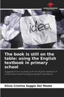 The book is still on the table: using the English textbook in primary school: Suggestions for working with the English textbook in conjunction with the English Student Workbook 620783853X Book Cover