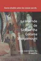 La légende de Siddhartha Gotama Shakyamouni: La vie exemplaire du Bouddha B0BSJC3KST Book Cover