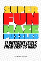 Super Fun Maze Puzzles: 11 Levels Easy To Hard Maze Activity Book, Maze Puzzle Book, Maze Puzzle Games 6"x9" B087SM67QL Book Cover