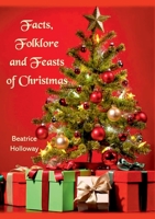 Facts, Folklore and Feasts of Christmas 1913294242 Book Cover
