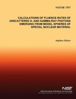 Calculations of Fluence Rates of Unscattered X- And Gamma-Ray Photons Emerging from Model Spheres of Special Nuclear Material 1496016831 Book Cover