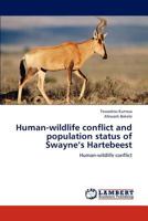 Human-wildlife conflict and population status of Swayne’s Hartebeest: Human-wildlife conflict 3659194778 Book Cover