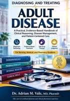 CLINICAL DIAGNOSIS AND TREATING ADULT DISEASE: A Practical Evidence-Based Handbook For clinician Reasoning, Disease Management, and Patient-Centered Care. For Nursing, Medical, and Pharmacy Students. B0HMHQZC3B Book Cover