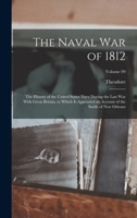The Naval War of 1812: The History of the United States Navy During the Last War With Great Britain, to Which is Appended an Account of the B 1017283664 Book Cover