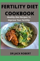 Fertility Diet Cookbook: Healthy Diet Recipes To Improve Your Fertility B09FC9YPLM Book Cover