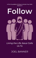 Follow: Living the Life Jesus Calls Us To (A Firm Foundation: 30 Days to Anchor Your Faith) B0FHWNRCRF Book Cover
