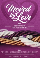 Moved by Love: The story of Love, Betrayal and Redemption 0692056025 Book Cover