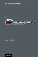 The Iowa State Constitution (Oxford Commentaries on the State Constitutions of the United States) 0199779147 Book Cover