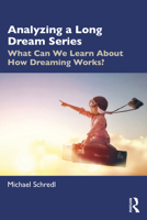 Analyzing a Long Dream Series: What Can We Learn About How Dreaming Works? 1032287497 Book Cover