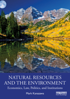 Natural Resources and the Environment: Economics, Law, Politics, and Institutions 0367077604 Book Cover