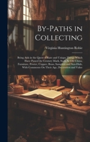 By-Paths in Collecting: Being Aids in the Quest of Rare and Unique Things Which Have Passed the Century Mark, Such As Old China, Furniture, Pewter, ... Comments On Their Age, Decoration and Value 102073499X Book Cover