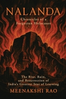 Nalanda - Chronicles of a Forgotten Holocaust: he Rise, Ruin, and Resurrection of India's Greatest Seat of Learning B0FDGVMG18 Book Cover