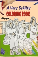 A Very Schitty Coloring Book: Awesome Adults Coloring Book Featuring Amazing Pages Of Schitty Designs For Relaxing And Enjoying B08RRMNMD4 Book Cover