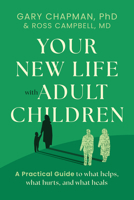 Your New Life with Adult Children: A Practical Guide for What Helps, What Hurts, and What Heals 0802434800 Book Cover