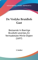 De Vrolyke Bruidlofs Gast: Bestaande In Boertige Bruidlofs Levertjes, En Vermaakelyke Minne-Digten (1697) 1104727846 Book Cover