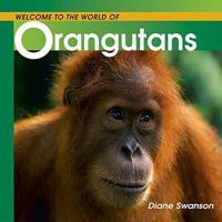 Welcome to the World of Orangutans (Welcome to the World Series) 1552854728 Book Cover