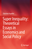 Super Inequality: Theoretical Essays in Economics and Social Policy 9819951682 Book Cover