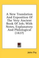 A New Translation And Exposition Of The Very Ancient Book Of Job; With Notes, Explanatory And Philological 1164541609 Book Cover