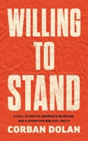 Willing to Stand: A Call to Revive America's Manhood and a Stand for Biblical Truth 1964508592 Book Cover