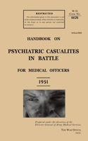 Handbook on Psychiatric Casualties in Battle 1951: For Medical Officers 1474539777 Book Cover