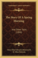 The Story Of A Spring Morning, And Other Tales... 1011447126 Book Cover