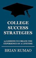 College Success Strategies: 15 Lessons to Create the Experience of a Lifetime 1451522045 Book Cover