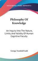 Philosophy of Knowledge: An Inquiry Into the Nature Limits, and Validity of Human Cognitive Faculty 1017956278 Book Cover