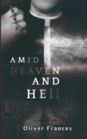 Amid Heaven and Hell 1088238904 Book Cover