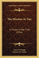 The Mission at Van in Turkey in War Time 1241060290 Book Cover