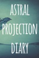 Astral Projection Diary: The perfect way to record your astral projection experiences, ideal gift for anyone who loves to astral project! 1691180904 Book Cover