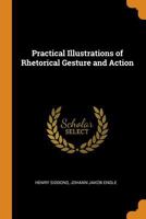 Practical Illustrations of Rhetorical Gesture and Action 1015537499 Book Cover