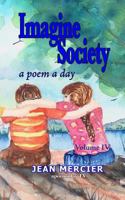 Imagine Society: A POEM A DAY - Volume 4: Jean Mercier's A Poem A Day series 1484082176 Book Cover
