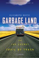 Garbage Land: On the Secret Trail of Trash 031615461X Book Cover