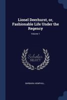 Lionel Deerhurst, Vol. 1 of 3: Or, Fashionable Life Under the Regency 1376624621 Book Cover