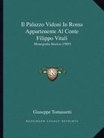 Il Palazzo Vidoni In Roma Appartenente Al Conte Filippo Vitali: Monografia Storica (1905) 127490630X Book Cover