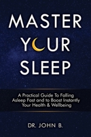 Master Your Sleep: A Practical Guide to Falling Asleep Fast and to Boost Instantly Your Health & Wellbeing B08VCYHDR4 Book Cover