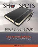 Shot Spots Bucket List Book for Photographers 0996759905 Book Cover