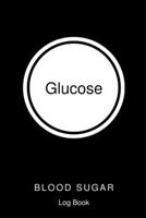 Glucose Blood Sugar Log Book: Dialy Record Glucose, Blood Sugar Diary, 4 Times Before & After, A Health Tracking Journal,6"x9", Great Gift for Diabetics 1672275776 Book Cover