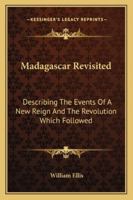Madagascar Revisited: Describing The Events Of A New Reign And The Revolution Which Followed 1296024016 Book Cover